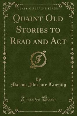 Quaint Old Stories to Read and Act (Classic Reprint)