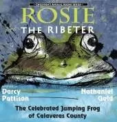 Rosie the Ribeter: The Celebrated Jumping Frog of Calaveras County
