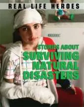 Real Life Heroes: Stories About Surviving Natural Disasters