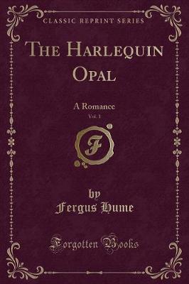 The Harlequin Opal, Vol. 1: A Romance (Classic Reprint)