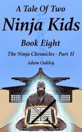 A Tale Of Two Ninja Kids - Book 8: The Ninja Chronicles Part 2