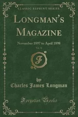 Longman's Magazine, Vol. 31: November 1897 to April 1898 (Classic Reprint)