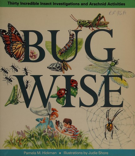 Bugwise: Thirty Incredible Insect Investigations and Arachnid Activities