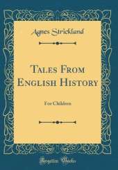 Tales From English History: For Children (Classic Reprint)