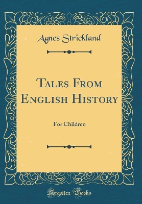 Tales From English History: For Children (Classic Reprint)