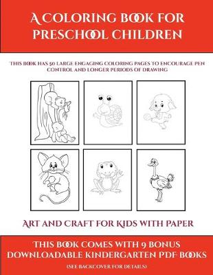 Art and Craft for Kids with Paper (A Coloring book for Preschool Children): This book has 50 extra-large pictures with thick lines to promote error free coloring to increase confidence, to reduce frustration, and to encourage longer periods of drawing