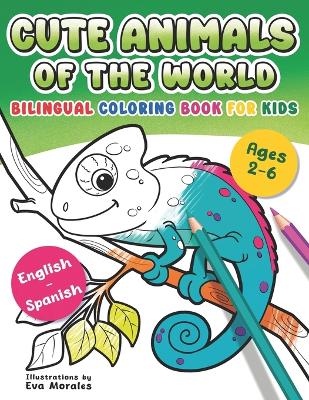 Cute Animals of the World. Bilingual English - Spanish Coloring Book for Kids: A lovely coloring book for children's activities. Enjoy coloring and learning with 40 adorable, simple, original and large animal drawings