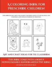 Art and Craft ideas for the Classroom (A Coloring book for Preschool Children): This book has 50 extra-large pictures with thick lines to promote error free coloring to increase confidence, to reduce frustration, and to encourage longer periods of drawing