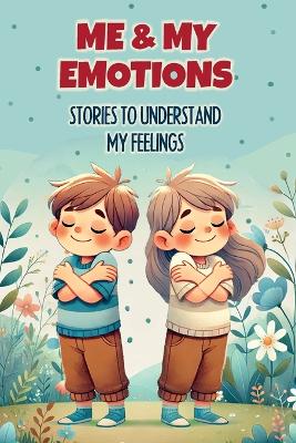 Me & My Emotions: Stories to Understand My Feelings: Inspiring stories to help children understand their emotions