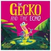 The Gecko and the Echo: From The World of Rachel Bright & Jim Field