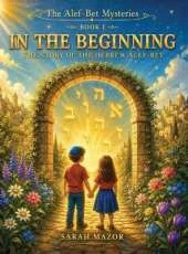 In the Beginning: The Story of the Hebrew Alef-Bet