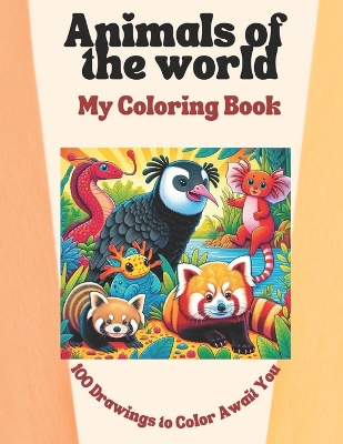 Animals of the World: 100 Drawings to Color Await You