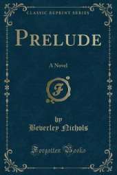 Prelude: A Novel (Classic Reprint)