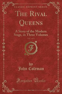 The Rival Queens, Vol. 1 of 3: A Story of the Modern Stage, in Three Volumes (Classic Reprint)