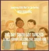 The Day Truth Got Tangled: A Tale About Telling The Truth For Kids
