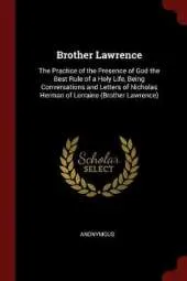 Brother Lawrence: The Practice of the Presence of God the Best Rule of a Holy Life, Being Conversations and Letters of Nicholas Herman of Lorraine (Brother Lawrence)
