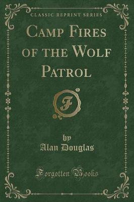 Camp Fires of the Wolf Patrol (Classic Reprint)