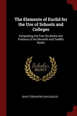 The Elements of Euclid for the Use of Schools and Colleges: Comprising the First Six Books and Portions of the Eleventh and Twelfth Books