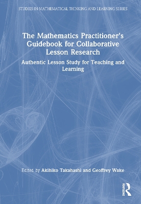 The Mathematics Practitioner’s Guidebook for Collaborative Lesson Research: Authentic Lesson Study for Teaching and Learning