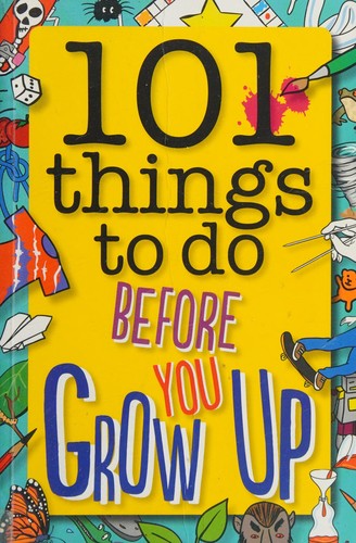 101 Things to Do Before You Grow Up