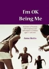 I′m Okay Being Me: Activities to Promote Self-acceptance and Self-esteem in Young People aged 12 to 18 years