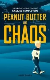Peanut Butter And Chaos: The Mythic Adventures of Samuel Templeton