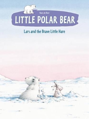 Little Polar Bear Book 4: Lars and the Brave Little Hare