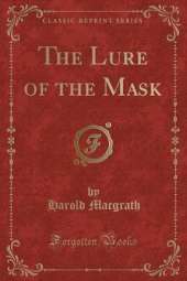 The Lure of the Mask (Classic Reprint)