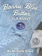 Bonnie Blue Button is a Bully: An Inspiring Lesson on Peer Pressure and Self-Esteem for Ages 4-8