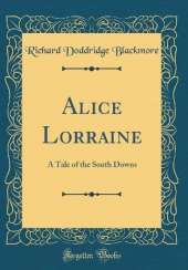 Alice Lorraine: A Tale of the South Downs (Classic Reprint)