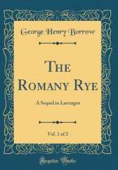 The Romany Rye, Vol. 1 of 2: A Sequel to Lavengro (Classic Reprint)