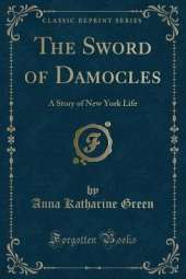 The Sword of Damocles: A Story of New York Life (Classic Reprint)