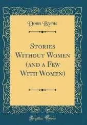 Stories Without Women (and a Few With Women) (Classic Reprint)