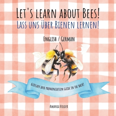 Let's learn about Bees! - Lass uns über Bienen lernen!: Bilingual Children's Picture Book for Language Learning and Teaching in English - German (Bilingual4Kidz) (The "Let's Learn! Series)