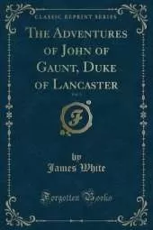 The Adventures of John of Gaunt, Duke of Lancaster, Vol. 3 (Classic Reprint)