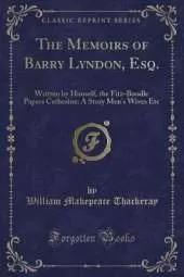 The Memoirs of Barry Lyndon, Esq.: Written by Himself, the Fitz-Boodle Papers Catherine: A Story Men's Wives Etc (Classic Reprint)