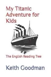 My Titanic Adventure for Kids: The English Reading Tree