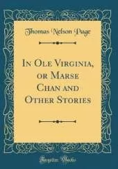 In Ole Virginia, or Marse Chan and Other Stories (Classic Reprint)