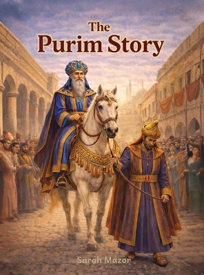 The Purim Story: Heroes, Villains, and an Upside-Down Miracle