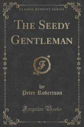 The Seedy Gentleman (Classic Reprint)