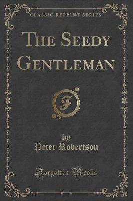 The Seedy Gentleman (Classic Reprint)