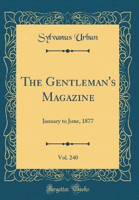 The Gentleman's Magazine, Vol. 240: January to June, 1877 (Classic Reprint)