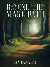 Beyond The Magic Path: (A Children's Adventure In Time)