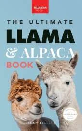 Llamas & Alpacas The Ultimate Llama & Alpaca Book: 100+ Amazing Llama & Alpaca Facts, Photos, Quiz + More