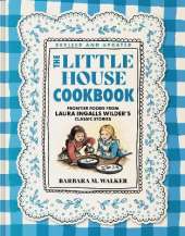 The Little House Cookbook: Full-Color Edition: Frontier Foods from Laura Ingalls Wilder's Classic Stories