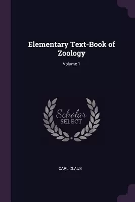 Elementary Text-Book of Zoology; Volume 1