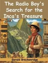 The Radio Boy's Search for the Inca's Treasure
