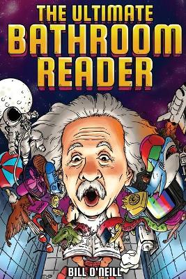 The Ultimate Bathroom Reader: Interesting Stories, Fun Facts and Just Crazy Weird Stuff to Keep You Entertained on the Crapper! (Perfect Gag Gift)