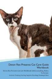 Devon Rex Presents: Cat Care Guide Workbook Devon Rex Presents Cat Care Workbook with Journalling, Notes, To Do List. Includes: Training, Feeding, Supplies, Breeding, Cleaning & More Volume 1
