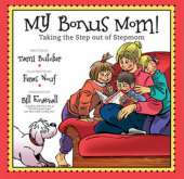 My Bonus Mom!: Taking the Step Out of Stepmom